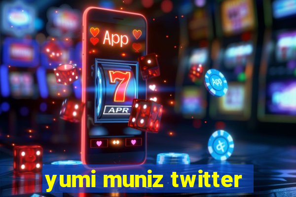 yumi muniz twitter